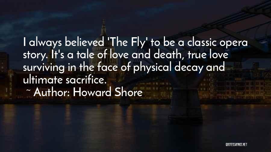 Howard Shore Quotes: I Always Believed 'the Fly' To Be A Classic Opera Story. It's A Tale Of Love And Death, True Love