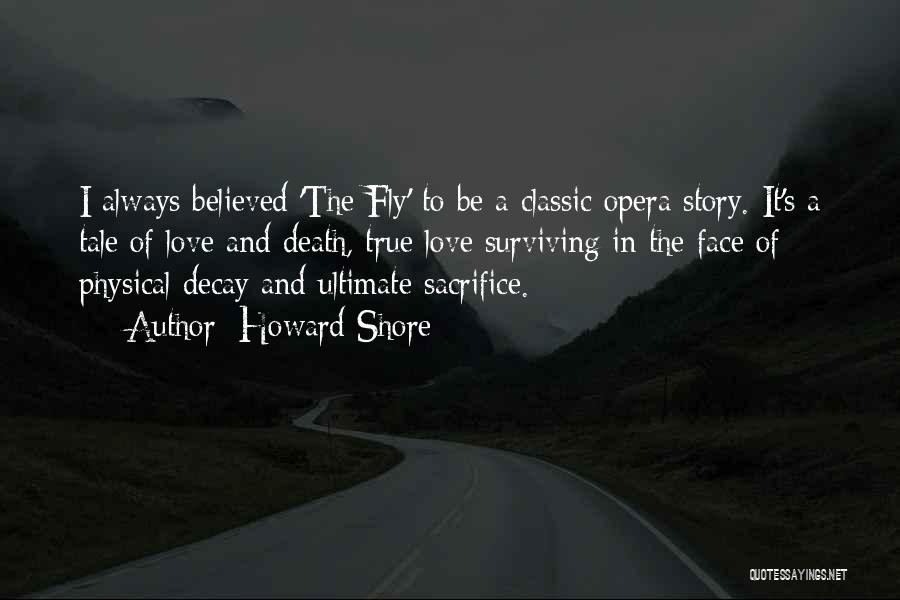 Howard Shore Quotes: I Always Believed 'the Fly' To Be A Classic Opera Story. It's A Tale Of Love And Death, True Love