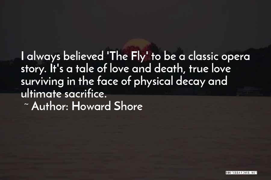 Howard Shore Quotes: I Always Believed 'the Fly' To Be A Classic Opera Story. It's A Tale Of Love And Death, True Love