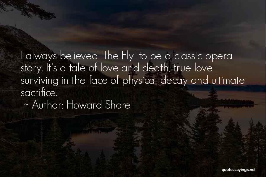 Howard Shore Quotes: I Always Believed 'the Fly' To Be A Classic Opera Story. It's A Tale Of Love And Death, True Love