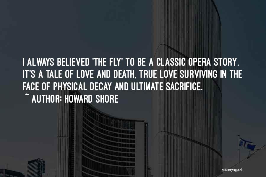 Howard Shore Quotes: I Always Believed 'the Fly' To Be A Classic Opera Story. It's A Tale Of Love And Death, True Love