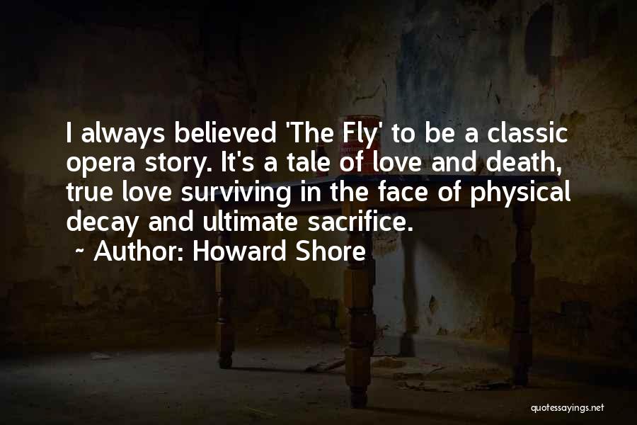 Howard Shore Quotes: I Always Believed 'the Fly' To Be A Classic Opera Story. It's A Tale Of Love And Death, True Love