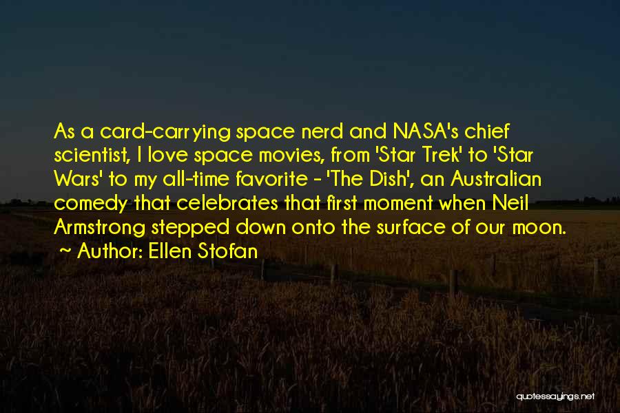 Ellen Stofan Quotes: As A Card-carrying Space Nerd And Nasa's Chief Scientist, I Love Space Movies, From 'star Trek' To 'star Wars' To