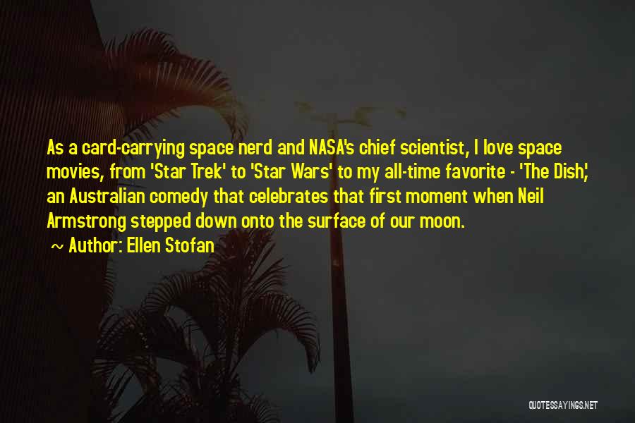 Ellen Stofan Quotes: As A Card-carrying Space Nerd And Nasa's Chief Scientist, I Love Space Movies, From 'star Trek' To 'star Wars' To