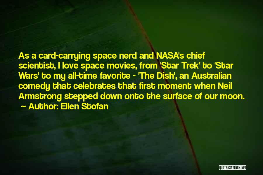 Ellen Stofan Quotes: As A Card-carrying Space Nerd And Nasa's Chief Scientist, I Love Space Movies, From 'star Trek' To 'star Wars' To