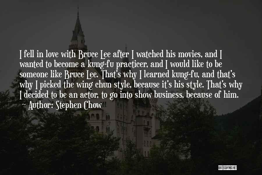 Stephen Chow Quotes: I Fell In Love With Bruce Lee After I Watched His Movies, And I Wanted To Become A Kung-fu Practicer,