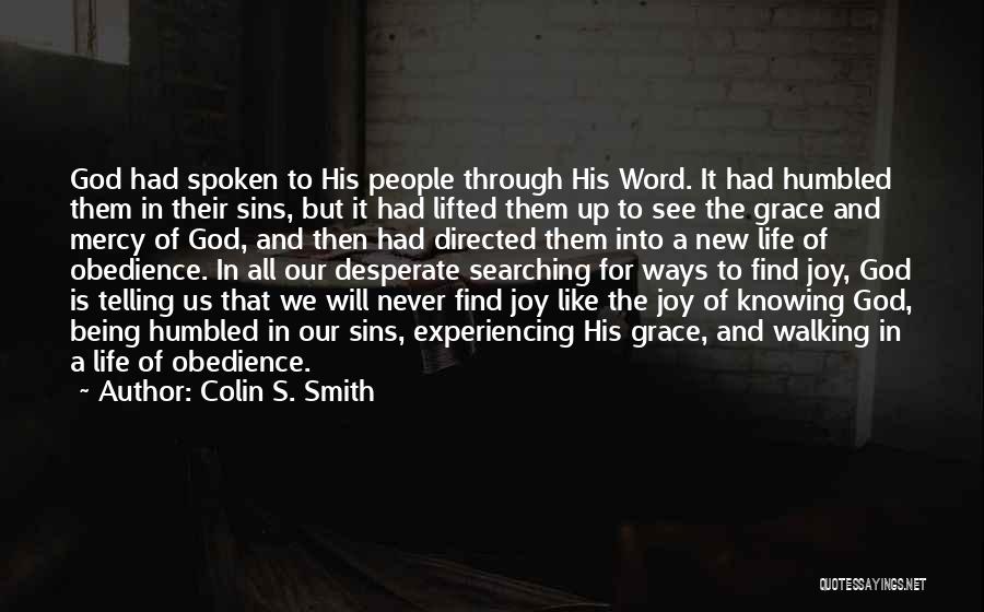 Colin S. Smith Quotes: God Had Spoken To His People Through His Word. It Had Humbled Them In Their Sins, But It Had Lifted