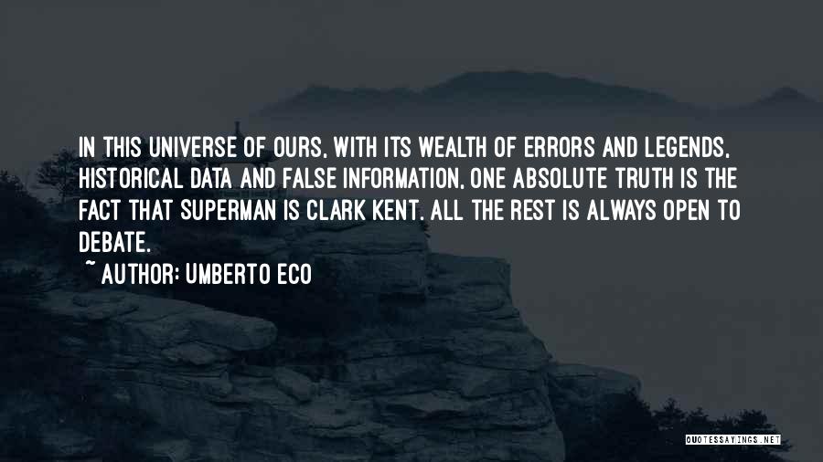 Umberto Eco Quotes: In This Universe Of Ours, With Its Wealth Of Errors And Legends, Historical Data And False Information, One Absolute Truth