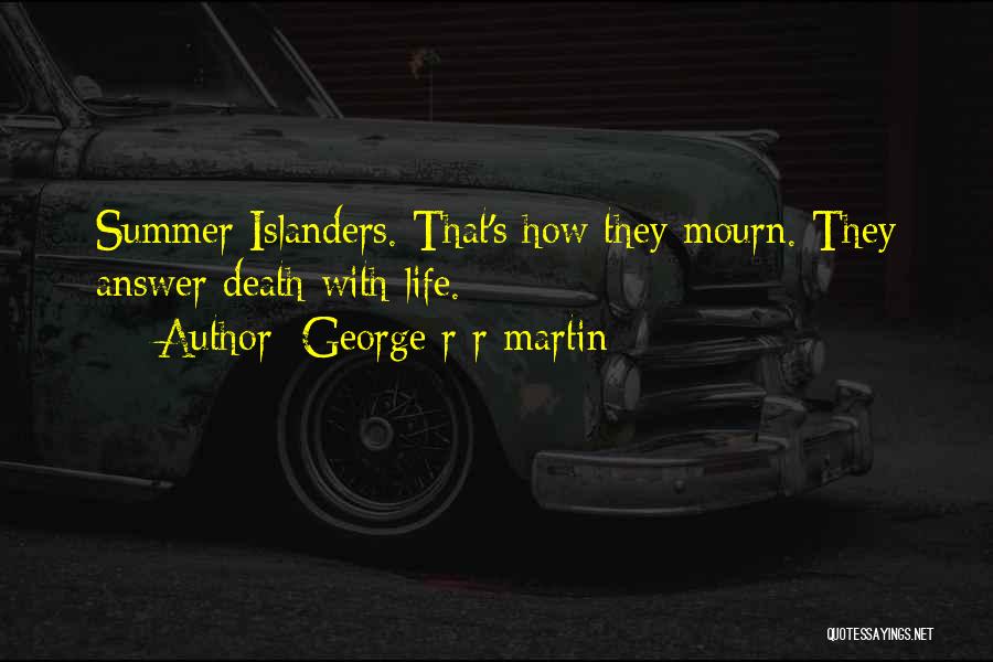 George R R Martin Quotes: Summer Islanders. That's How They Mourn. They Answer Death With Life.
