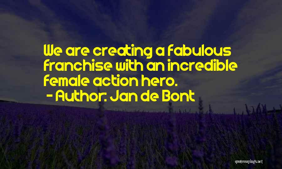 Jan De Bont Quotes: We Are Creating A Fabulous Franchise With An Incredible Female Action Hero.