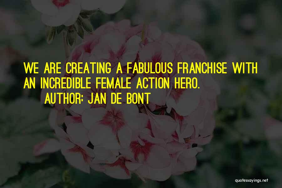 Jan De Bont Quotes: We Are Creating A Fabulous Franchise With An Incredible Female Action Hero.