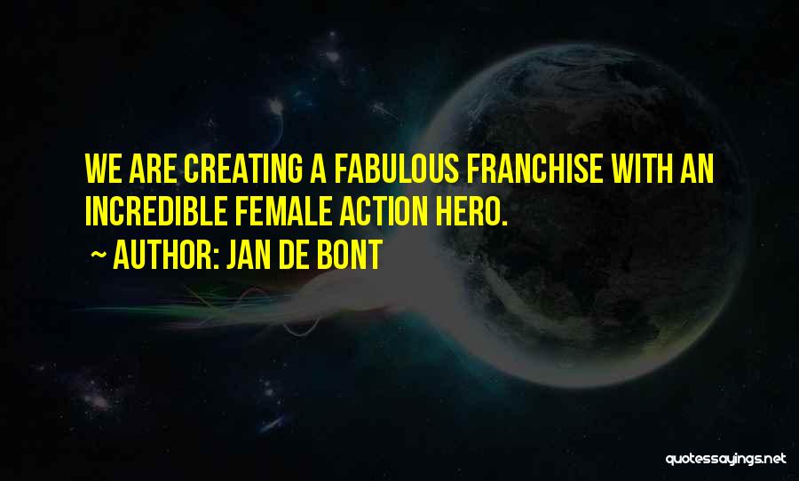 Jan De Bont Quotes: We Are Creating A Fabulous Franchise With An Incredible Female Action Hero.