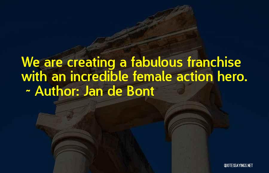 Jan De Bont Quotes: We Are Creating A Fabulous Franchise With An Incredible Female Action Hero.