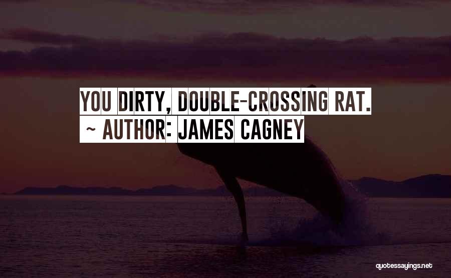 James Cagney Quotes: You Dirty, Double-crossing Rat.