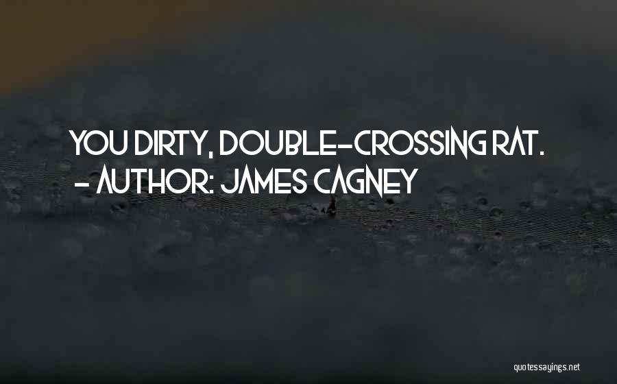 James Cagney Quotes: You Dirty, Double-crossing Rat.