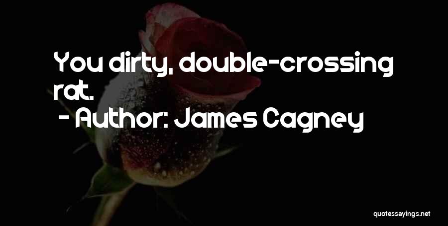 James Cagney Quotes: You Dirty, Double-crossing Rat.