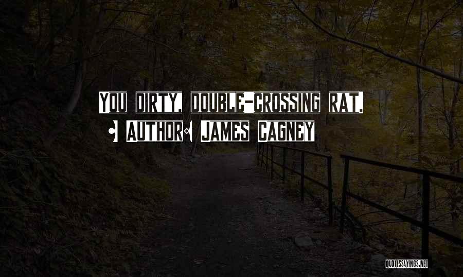 James Cagney Quotes: You Dirty, Double-crossing Rat.