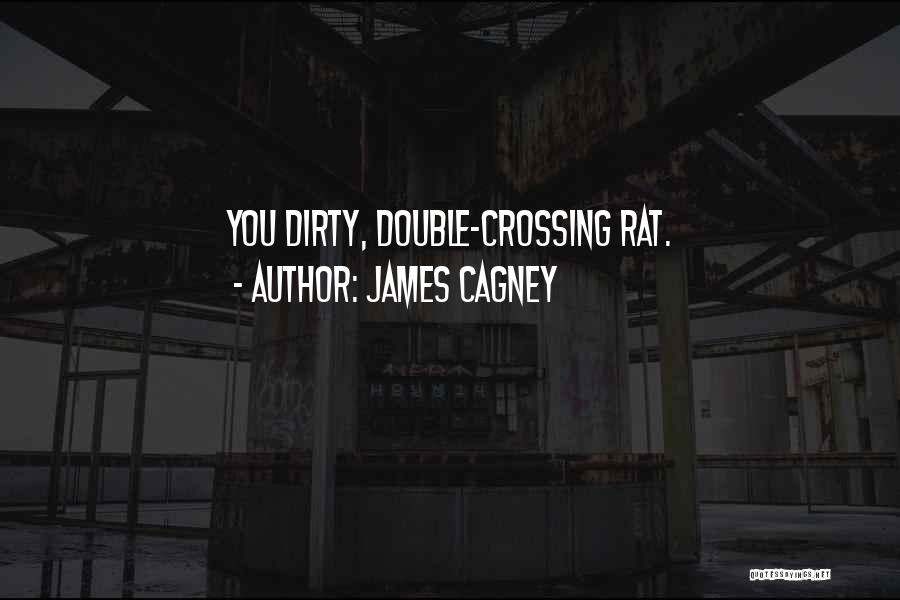 James Cagney Quotes: You Dirty, Double-crossing Rat.