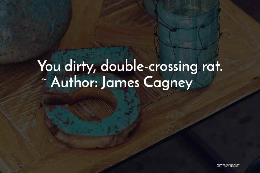 James Cagney Quotes: You Dirty, Double-crossing Rat.