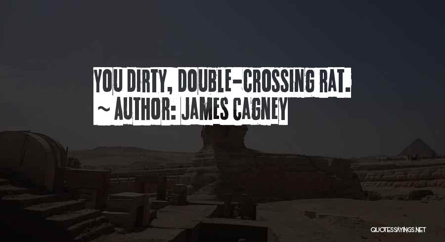 James Cagney Quotes: You Dirty, Double-crossing Rat.