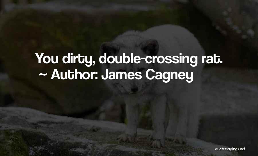 James Cagney Quotes: You Dirty, Double-crossing Rat.