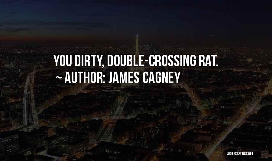 James Cagney Quotes: You Dirty, Double-crossing Rat.