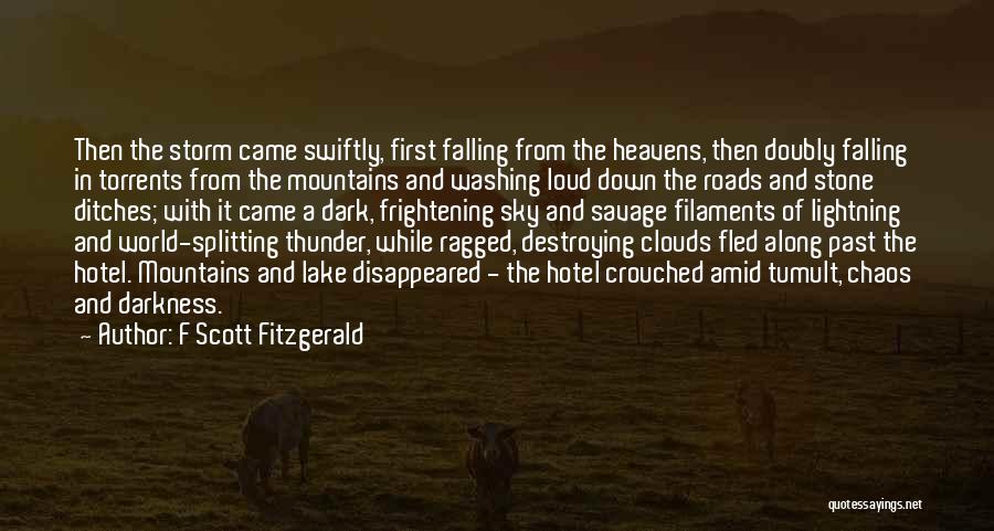 F Scott Fitzgerald Quotes: Then The Storm Came Swiftly, First Falling From The Heavens, Then Doubly Falling In Torrents From The Mountains And Washing