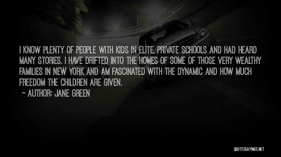 Jane Green Quotes: I Know Plenty Of People With Kids In Elite, Private Schools And Had Heard Many Stories. I Have Drifted Into