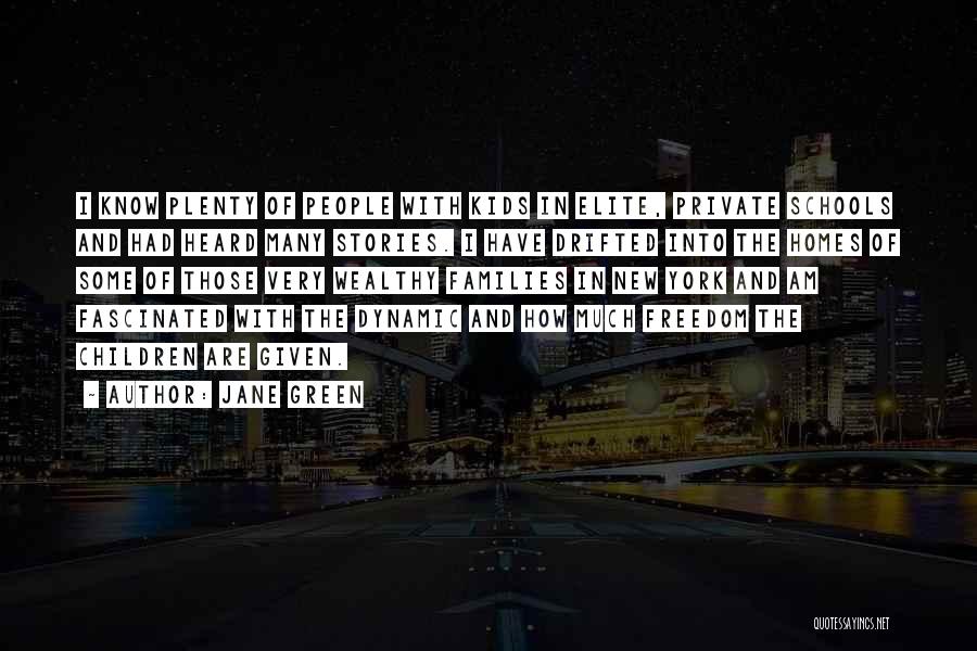 Jane Green Quotes: I Know Plenty Of People With Kids In Elite, Private Schools And Had Heard Many Stories. I Have Drifted Into