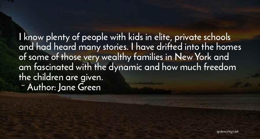 Jane Green Quotes: I Know Plenty Of People With Kids In Elite, Private Schools And Had Heard Many Stories. I Have Drifted Into