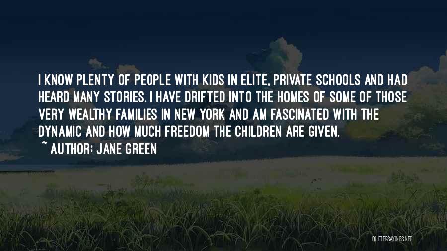 Jane Green Quotes: I Know Plenty Of People With Kids In Elite, Private Schools And Had Heard Many Stories. I Have Drifted Into