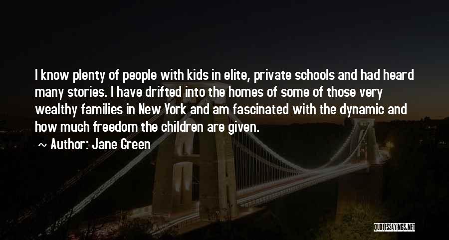 Jane Green Quotes: I Know Plenty Of People With Kids In Elite, Private Schools And Had Heard Many Stories. I Have Drifted Into