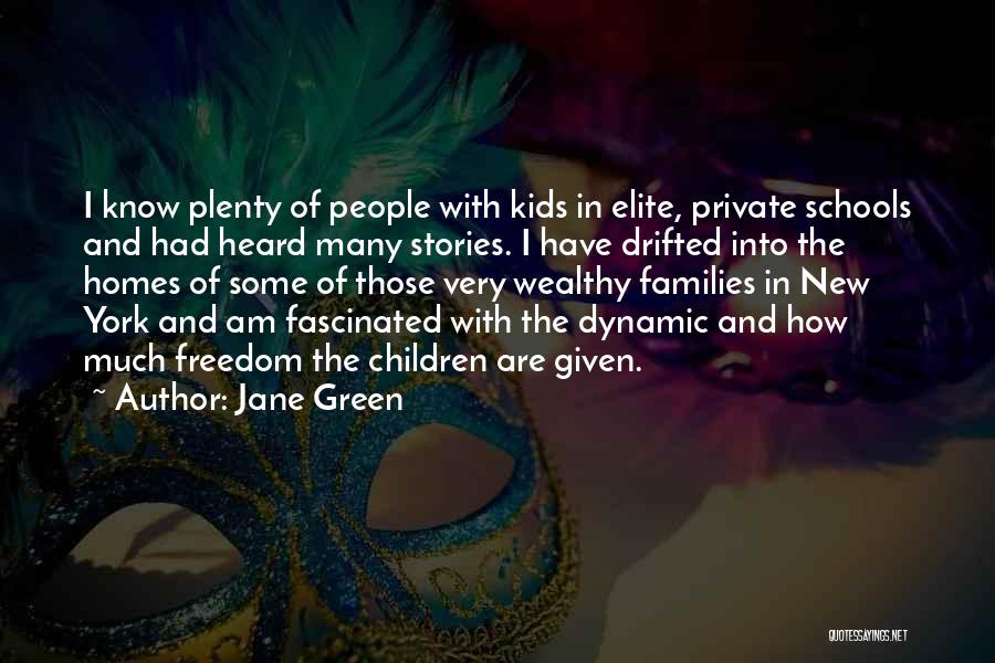 Jane Green Quotes: I Know Plenty Of People With Kids In Elite, Private Schools And Had Heard Many Stories. I Have Drifted Into