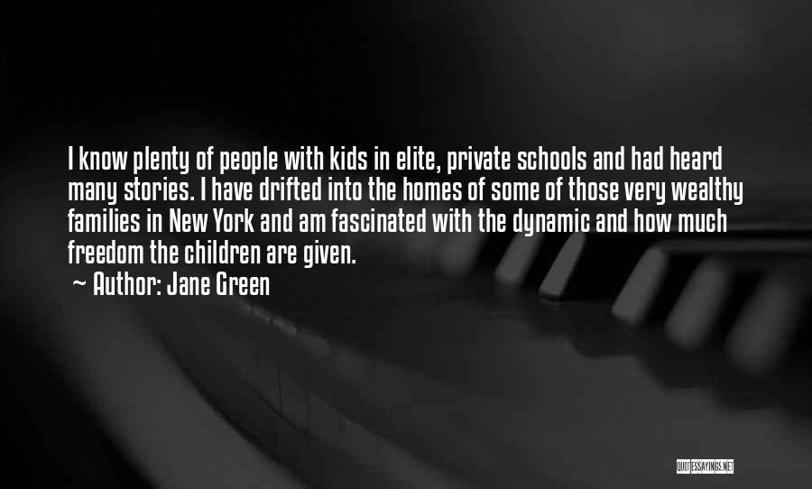 Jane Green Quotes: I Know Plenty Of People With Kids In Elite, Private Schools And Had Heard Many Stories. I Have Drifted Into