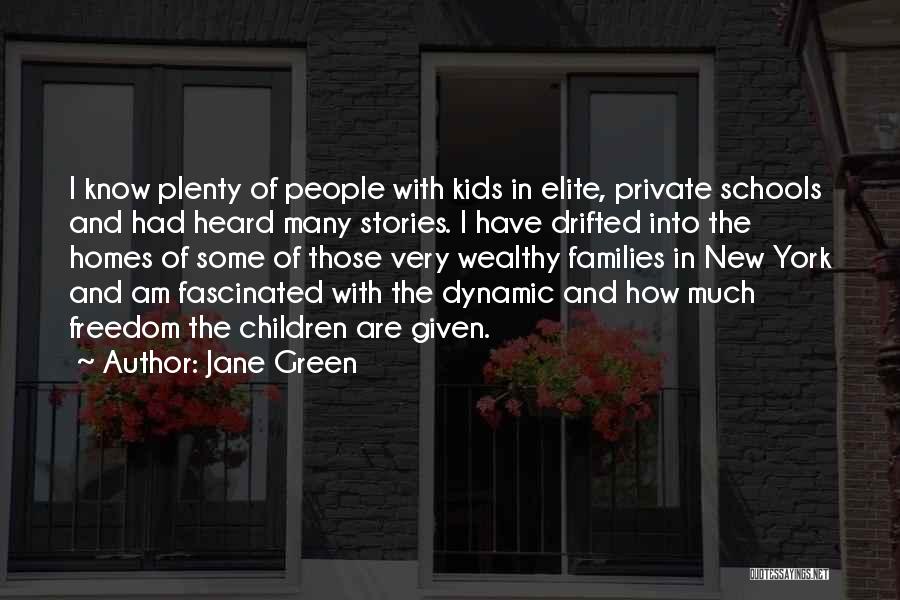Jane Green Quotes: I Know Plenty Of People With Kids In Elite, Private Schools And Had Heard Many Stories. I Have Drifted Into