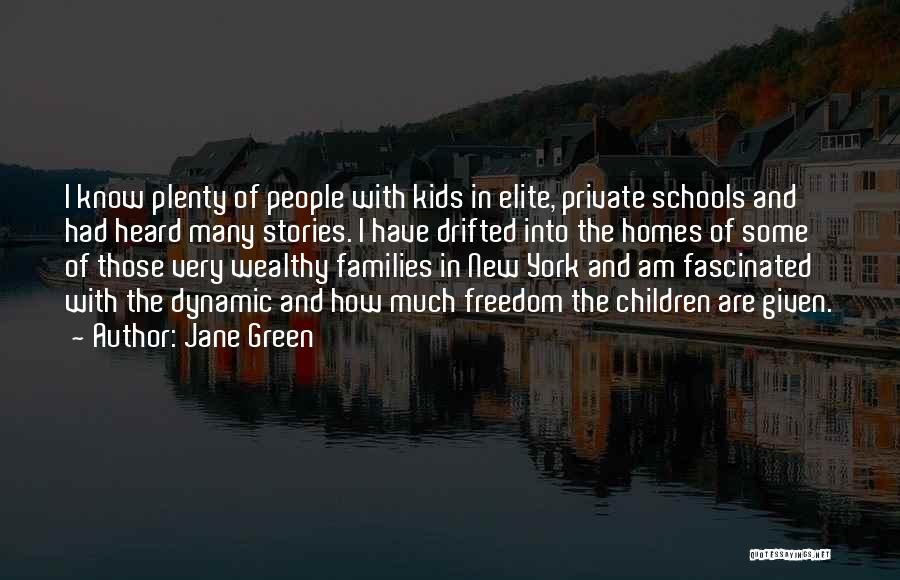 Jane Green Quotes: I Know Plenty Of People With Kids In Elite, Private Schools And Had Heard Many Stories. I Have Drifted Into