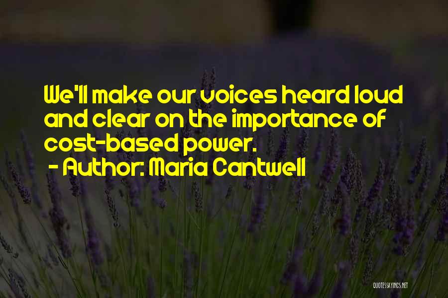 Maria Cantwell Quotes: We'll Make Our Voices Heard Loud And Clear On The Importance Of Cost-based Power.