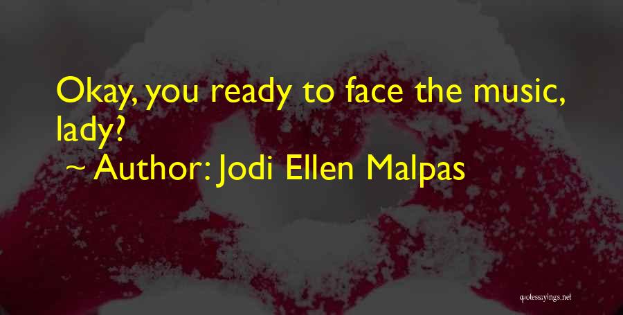 Jodi Ellen Malpas Quotes: Okay, You Ready To Face The Music, Lady?