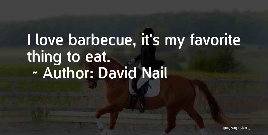 David Nail Quotes: I Love Barbecue, It's My Favorite Thing To Eat.