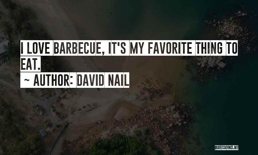 David Nail Quotes: I Love Barbecue, It's My Favorite Thing To Eat.