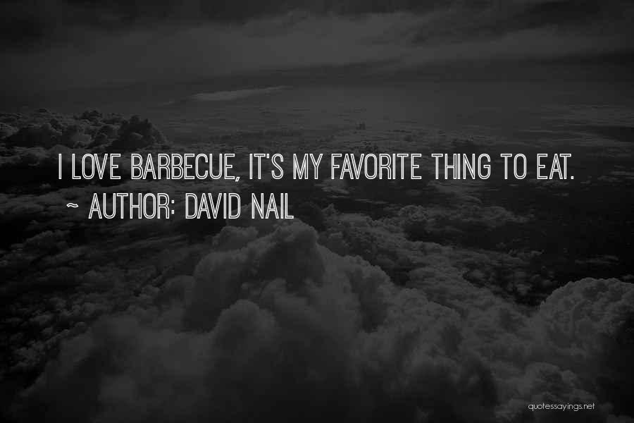 David Nail Quotes: I Love Barbecue, It's My Favorite Thing To Eat.