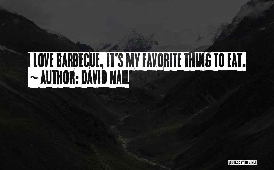 David Nail Quotes: I Love Barbecue, It's My Favorite Thing To Eat.