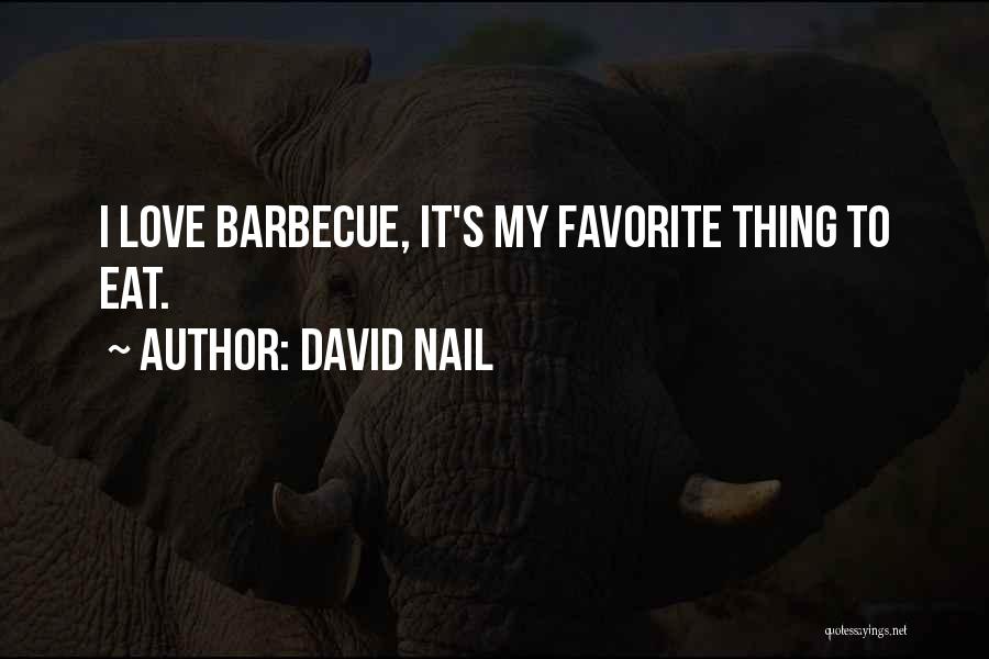 David Nail Quotes: I Love Barbecue, It's My Favorite Thing To Eat.