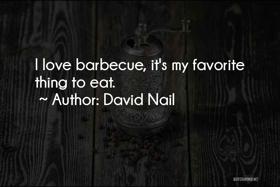David Nail Quotes: I Love Barbecue, It's My Favorite Thing To Eat.
