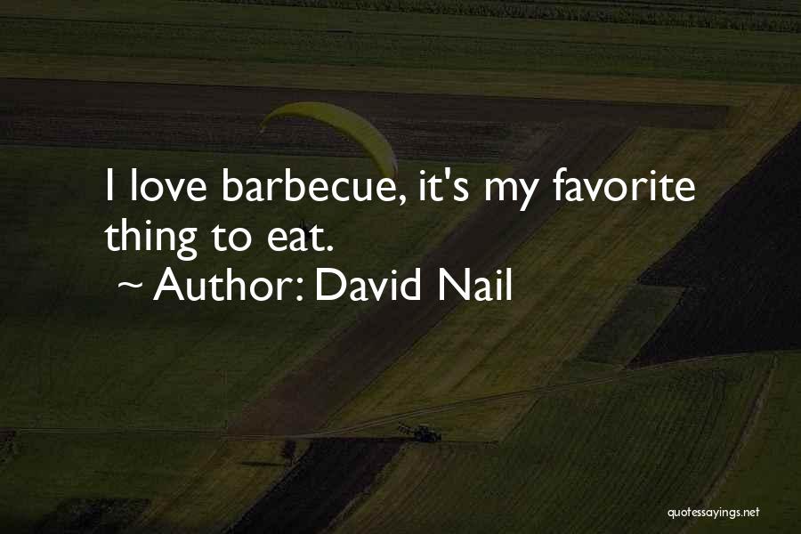 David Nail Quotes: I Love Barbecue, It's My Favorite Thing To Eat.