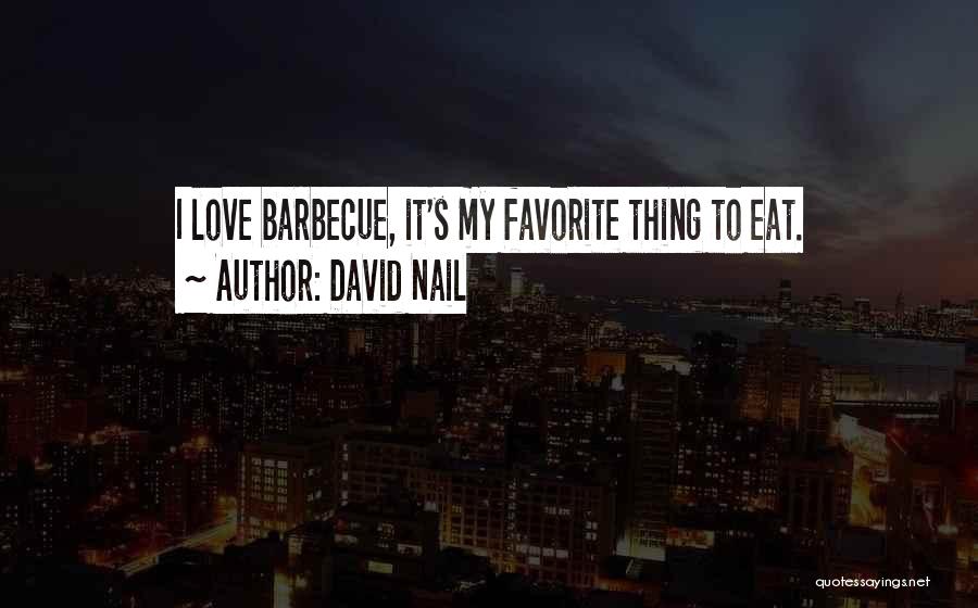 David Nail Quotes: I Love Barbecue, It's My Favorite Thing To Eat.