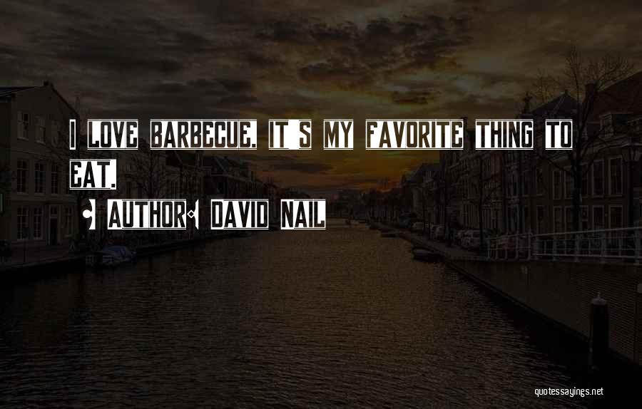 David Nail Quotes: I Love Barbecue, It's My Favorite Thing To Eat.