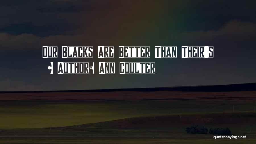 Ann Coulter Quotes: Our Blacks Are Better Than Their's