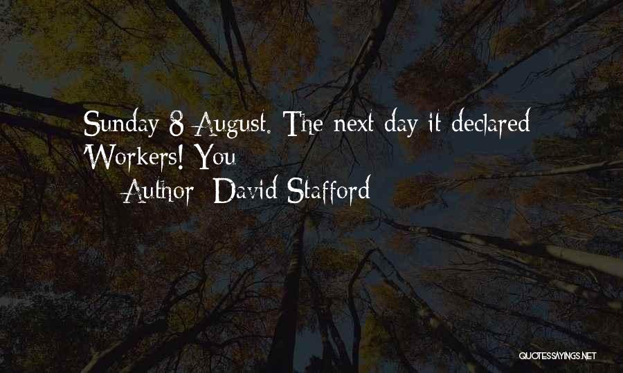 David Stafford Quotes: Sunday 8 August. The Next Day It Declared: 'workers! You