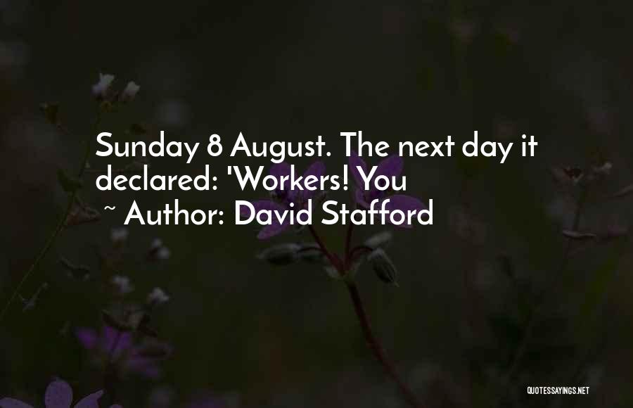 David Stafford Quotes: Sunday 8 August. The Next Day It Declared: 'workers! You